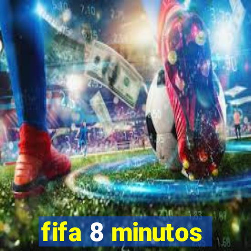 fifa 8 minutos